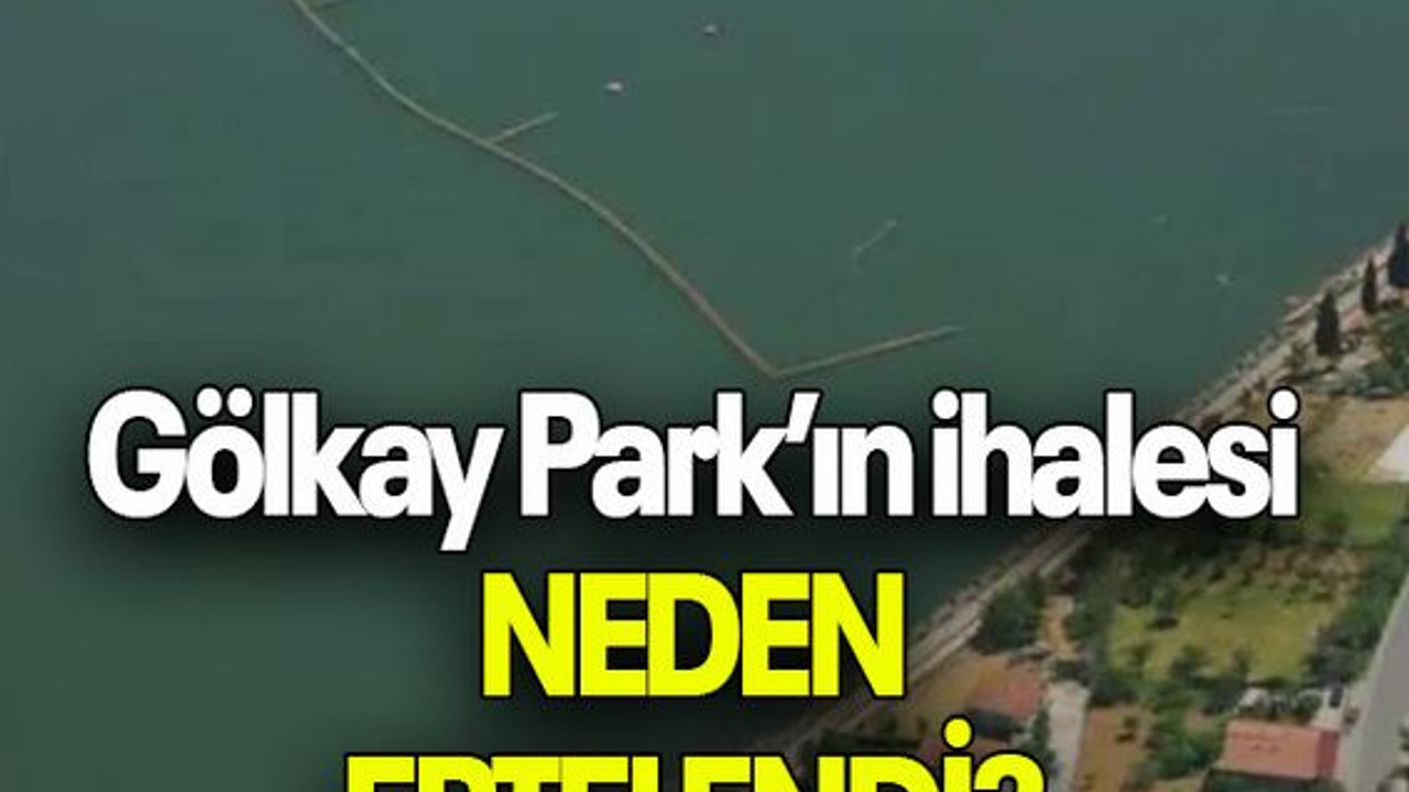 Gölkay Park’ın ihalesi NEDEN ERTELENDİ?